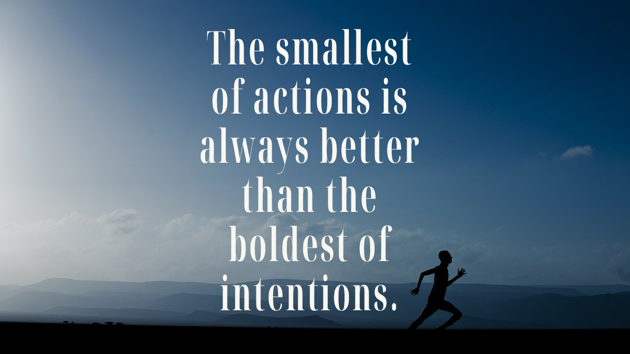 The smallest of actions is always better