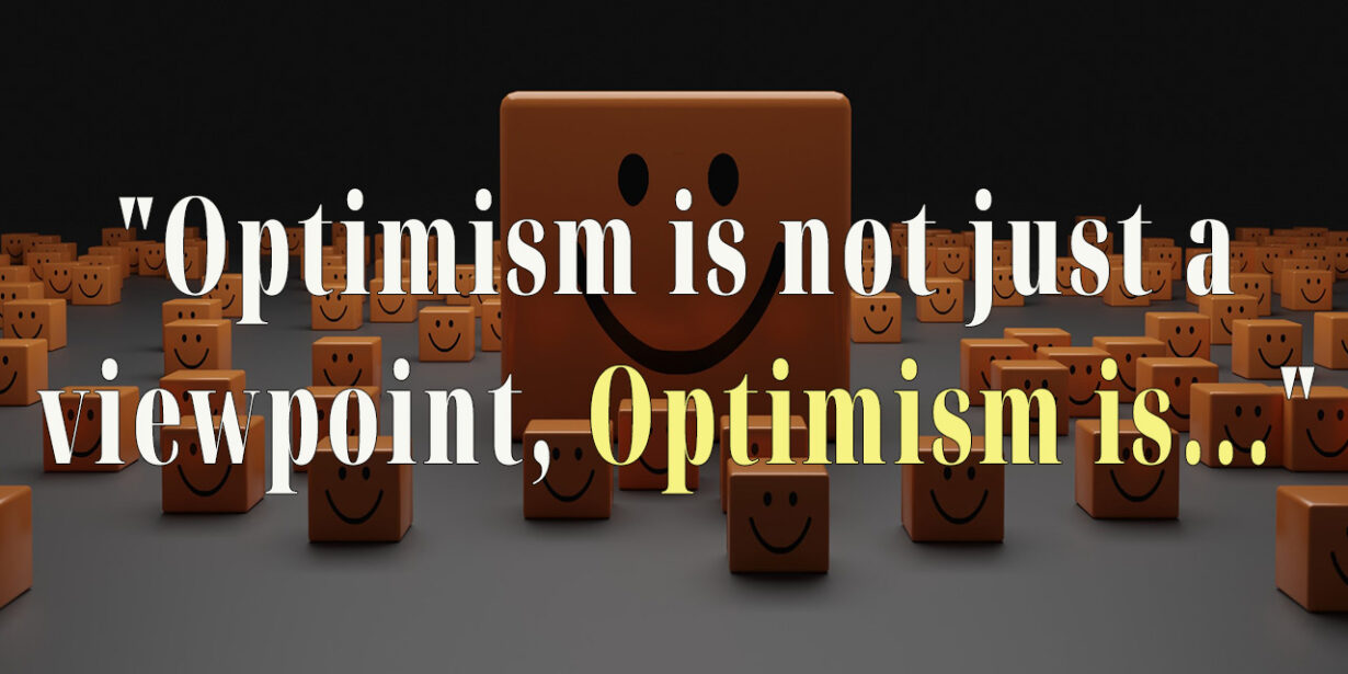 Optimism is not just a philosophical viewpoint