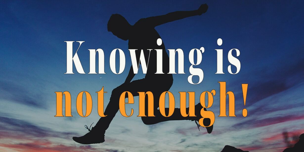 Knowing is not enough