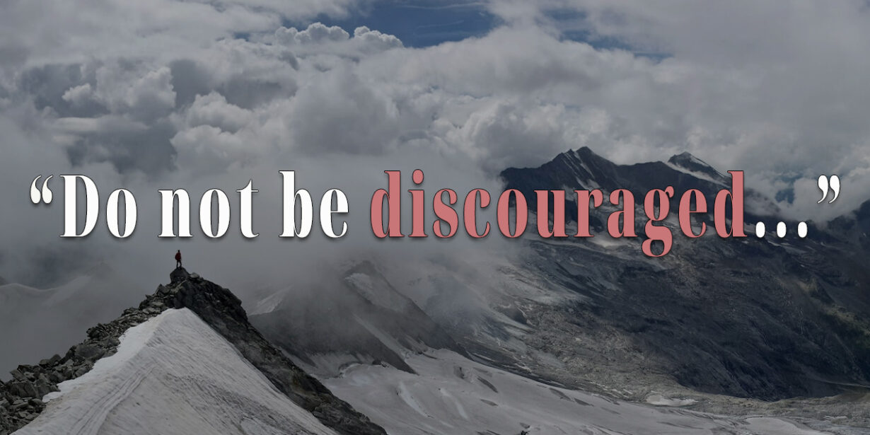 Do not be discouraged