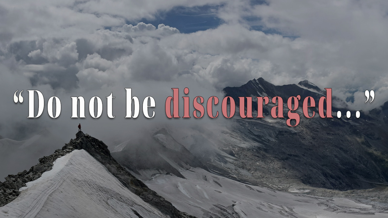 Do not be discouraged