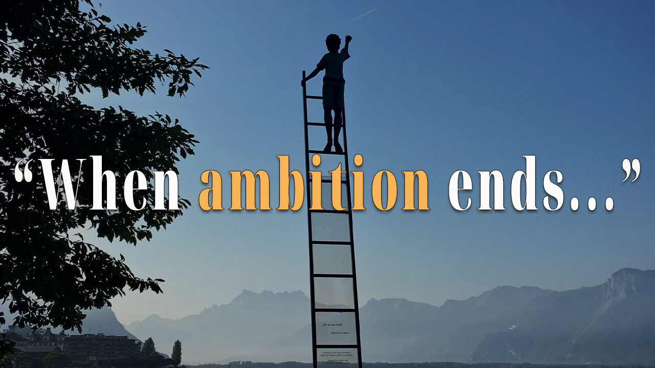 When ambition ends